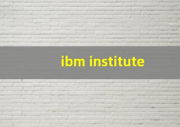 ibm institute